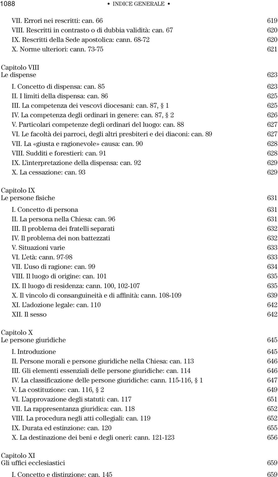 87, 1 625 IV. La competenza degli ordinari in genere: can. 87, 2 626 V. Particolari competenze degli ordinari del luogo: can. 88 627 VI.