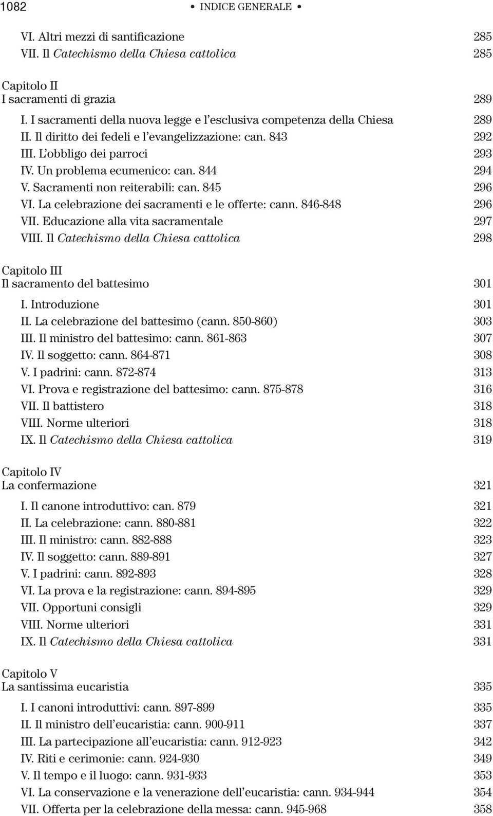 844 294 V. Sacramenti non reiterabili: can. 845 296 VI. La celebrazione dei sacramenti e le offerte: cann. 846-848 296 VII. Educazione alla vita sacramentale 297 VIII.