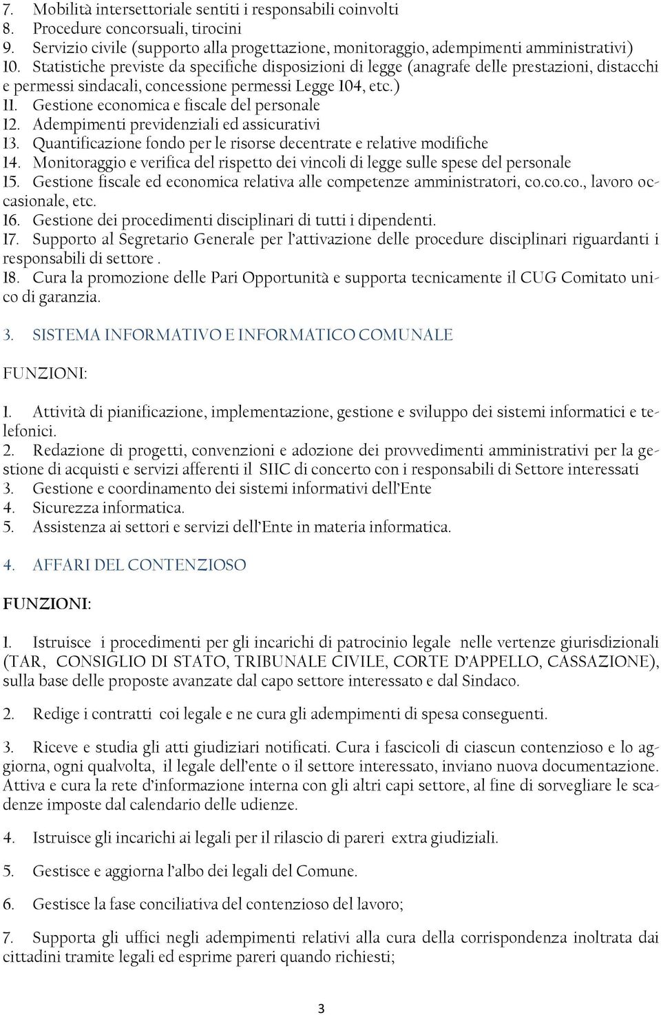 Gestione economica e fiscale del personale 12. Adempimenti previdenziali ed assicurativi 13. Quantificazione fondo per le risorse decentrate e relative modifiche 14.