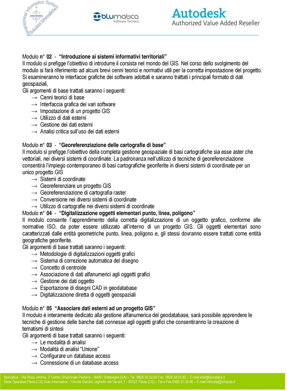 Si esamineranno le interfacce grafiche dei software adottati e saranno trattati i principali formato di dati geospaziali, Cenni teorici di base Interfaccia grafica dei vari software Impostazione di