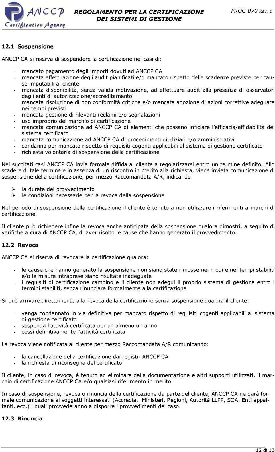 autorizzazione/accreditamento - mancata risoluzione di non conformità critiche e/o mancata adozione di azioni correttive adeguate nei tempi previsti - mancata gestione di rilevanti reclami e/o