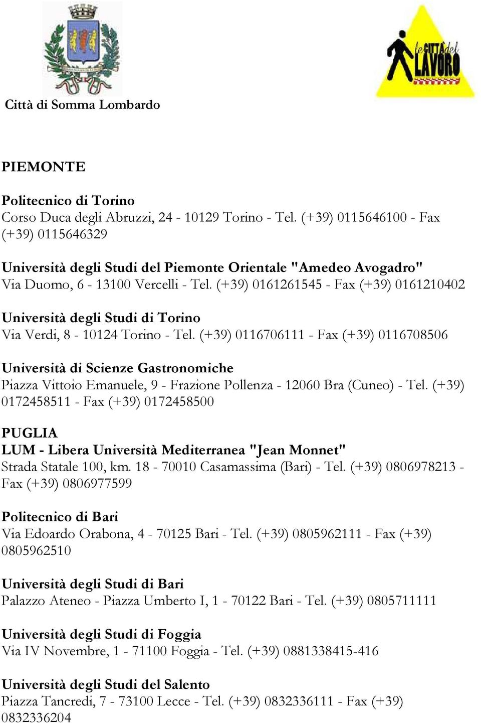 (+39) 0161261545 - Fax (+39) 0161210402 Università degli Studi di Torino Via Verdi, 8-10124 Torino - Tel.