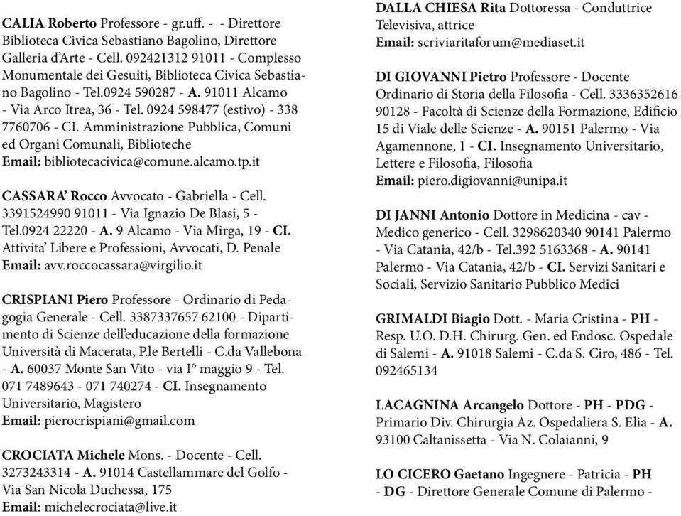 Amministrazione Pubblica, Comuni ed Organi Comunali, Biblioteche Email: bibliotecacivica@comune.alcamo.tp.it CASSARA Rocco Avvocato - Gabriella - Cell.
