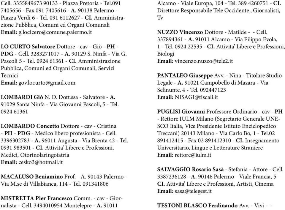 Amministrazione Pubblica, Comuni ed Organi Comunali, Servizi Tecnici Email: gov.locurto@gmail.com LOMBARDI Giò N. D. Dott.ssa - Salvatore - A. 91029 Santa Ninfa - Via Giovanni Pascoli, 5 - Tel.