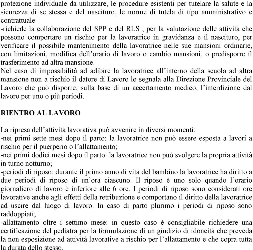 lavoratrice nelle sue mansioni ordinarie, con limitazioni, modifica dell orario di lavoro o cambio mansioni, o predisporre il trasferimento ad altra mansione.