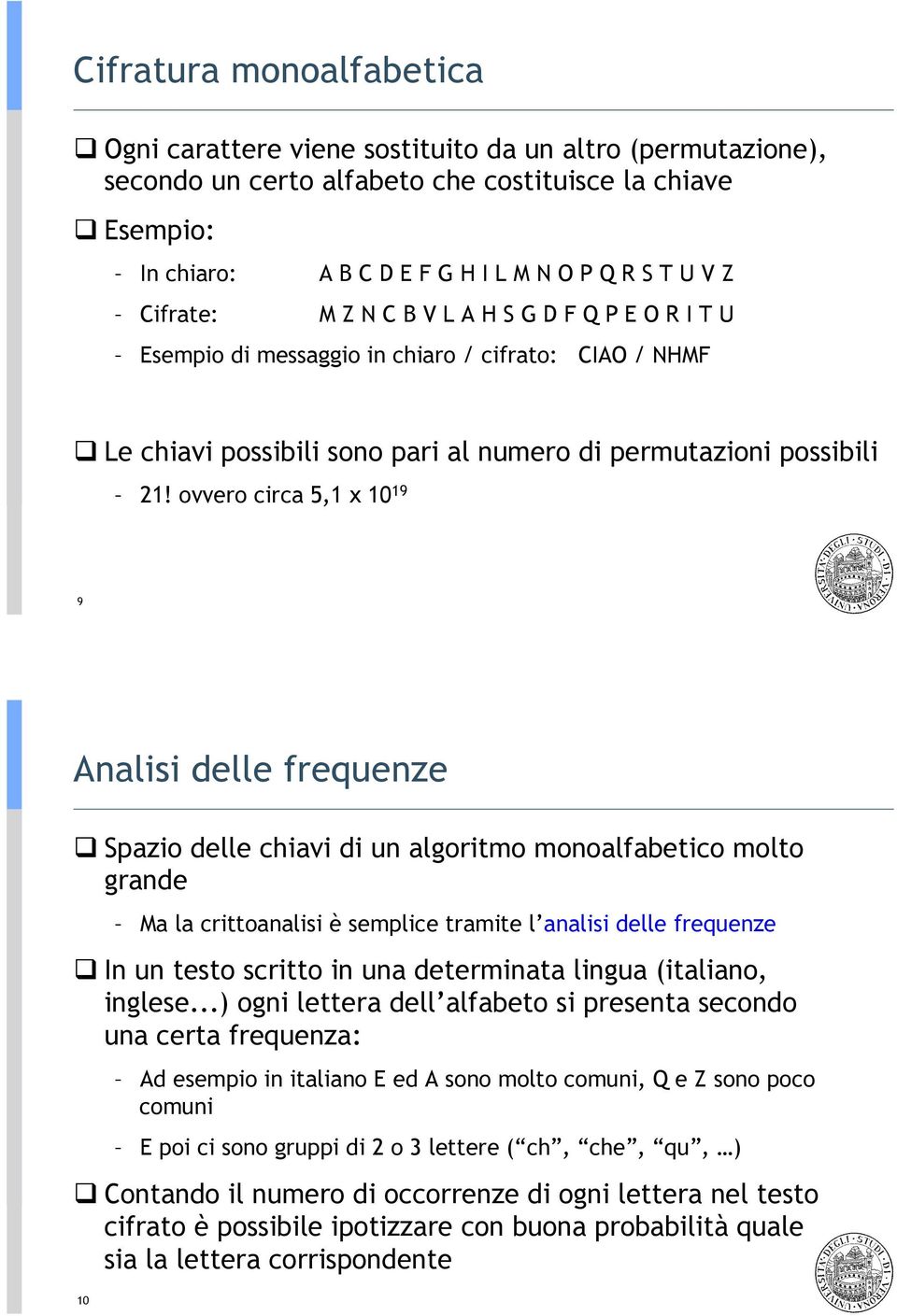 Le chiavi possibili sono pari al numero di permutazioni possibili 21! ovvero circa 5,1 x 10 19 9 Analisi delle frequenze!