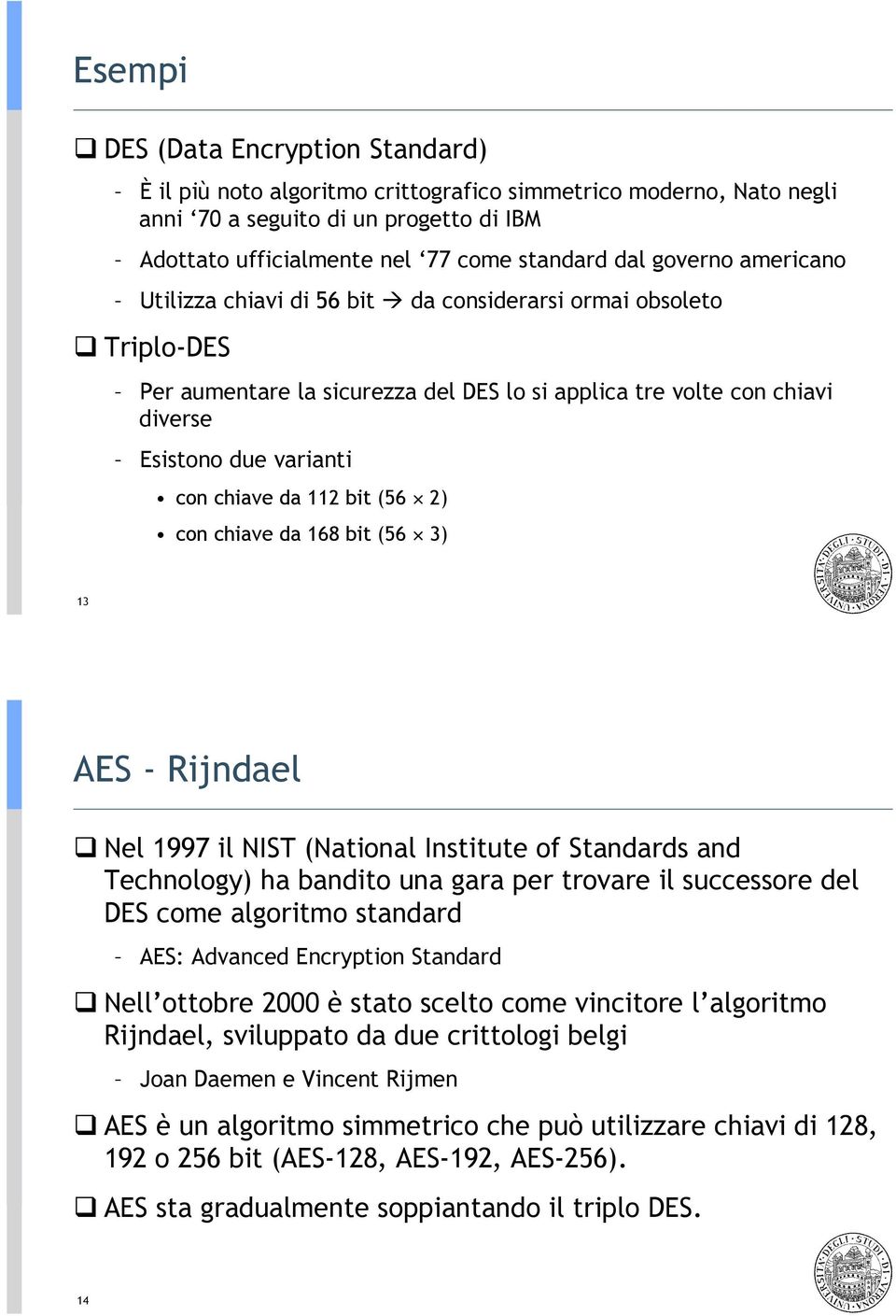 americano Utilizza chiavi di 56 bit " da considerarsi ormai obsoleto!