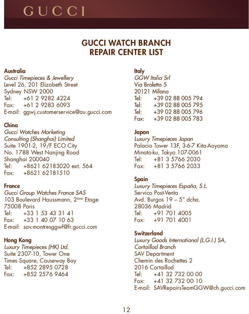 564 Fax: +8621 62181510 France Gucci Group Watches France SAS 103 Boulevard Haussmann, 2 ème Etage 75008 Paris Tel: +33 1 53 43 31 41 Fax: +33 1 40 07 10 63 E-mail: sav.montresggwf@fr.gucci.