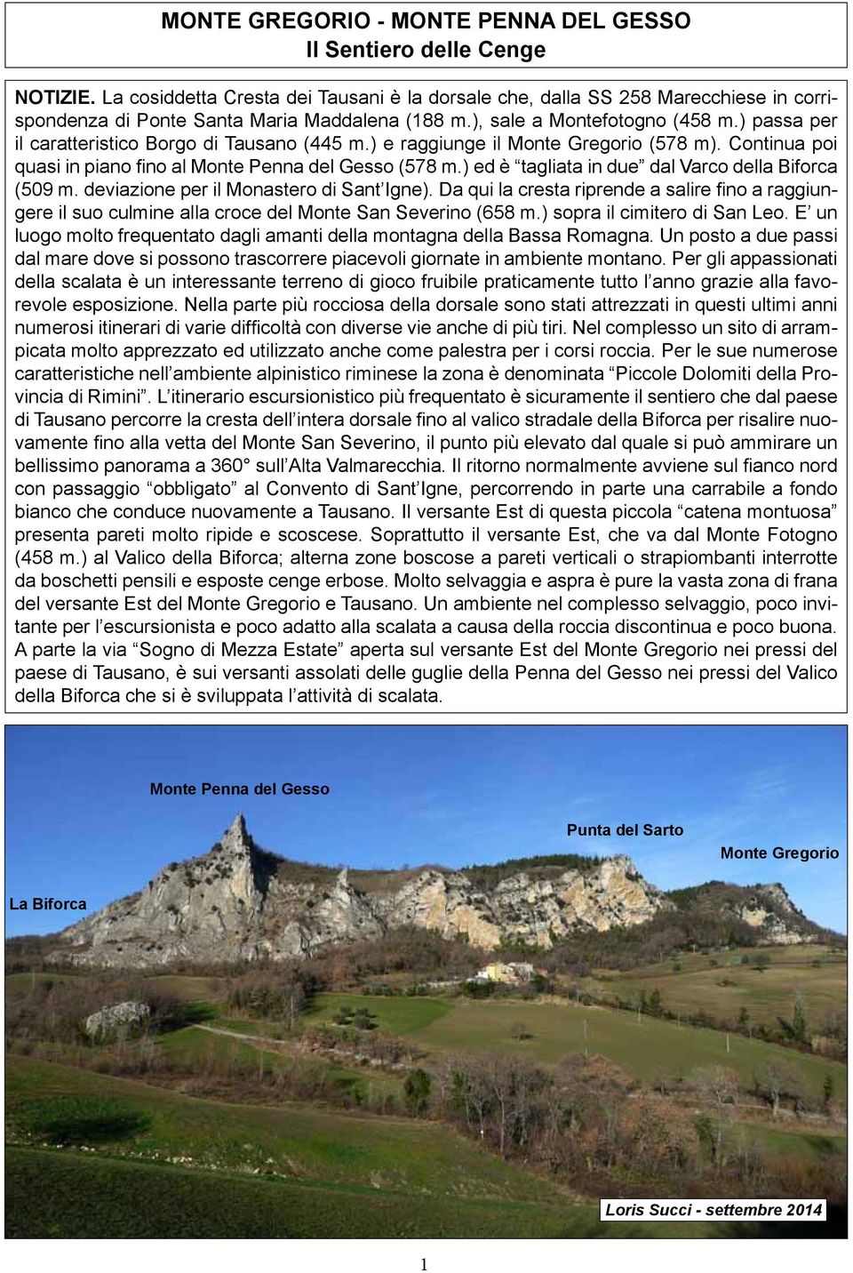 ) passa per il caratteristico Borgo di Tausano (445 m.) e raggiunge il Monte Gregorio (578 m). Continua poi quasi in piano fino al Monte Penna del Gesso (578 m.