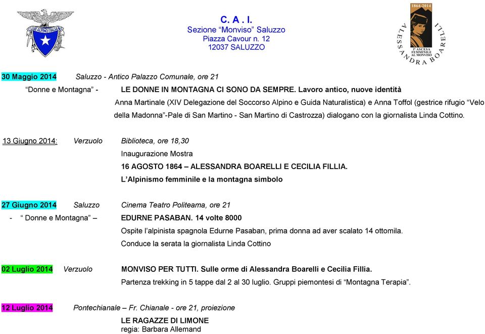 Castrozza) dialogano con la giornalista Linda Cottino. 13 Giugno 2014: Verzuolo Biblioteca, ore 18,30 Inaugurazione Mostra 16 AGOSTO 1864 ALESSANDRA BOARELLI E CECILIA FILLIA.