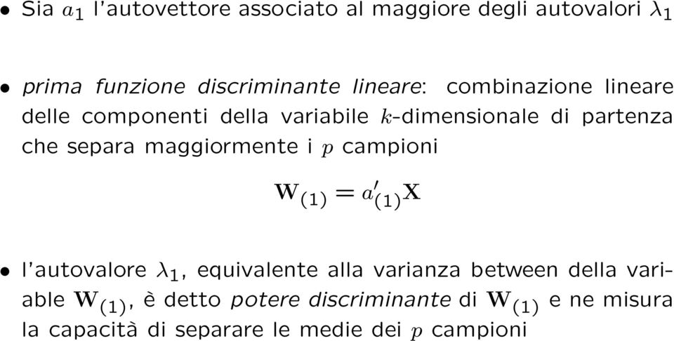 maggiormente i p campioni W (1) = a (1) X l autovalore λ 1, equivalente alla varianza between della