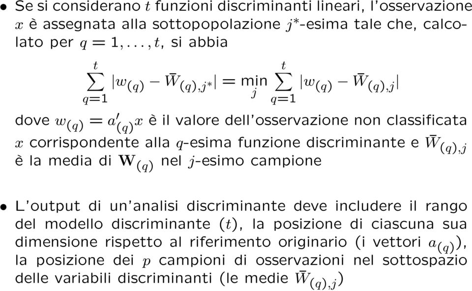 funzione discriminante e W (q),j è la media di W (q) nel j-esimo campione L output di un analisi discriminante deve includere il rango del modello discriminante (t), la