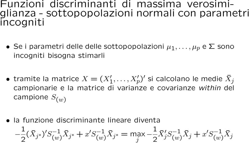 .., X p) si calcolano le medie X j campionarie e la matrice di varianze e covarianze within del campione S (w) la