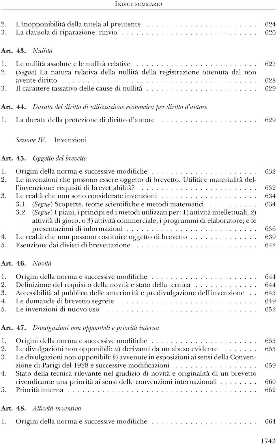 Durata del diritto di utilizzazione economica per diritto d autore 1. La durata della protezione di diritto d autore... 629 Sezione IV. Invenzioni Art. 45. Oggetto del brevetto 1.