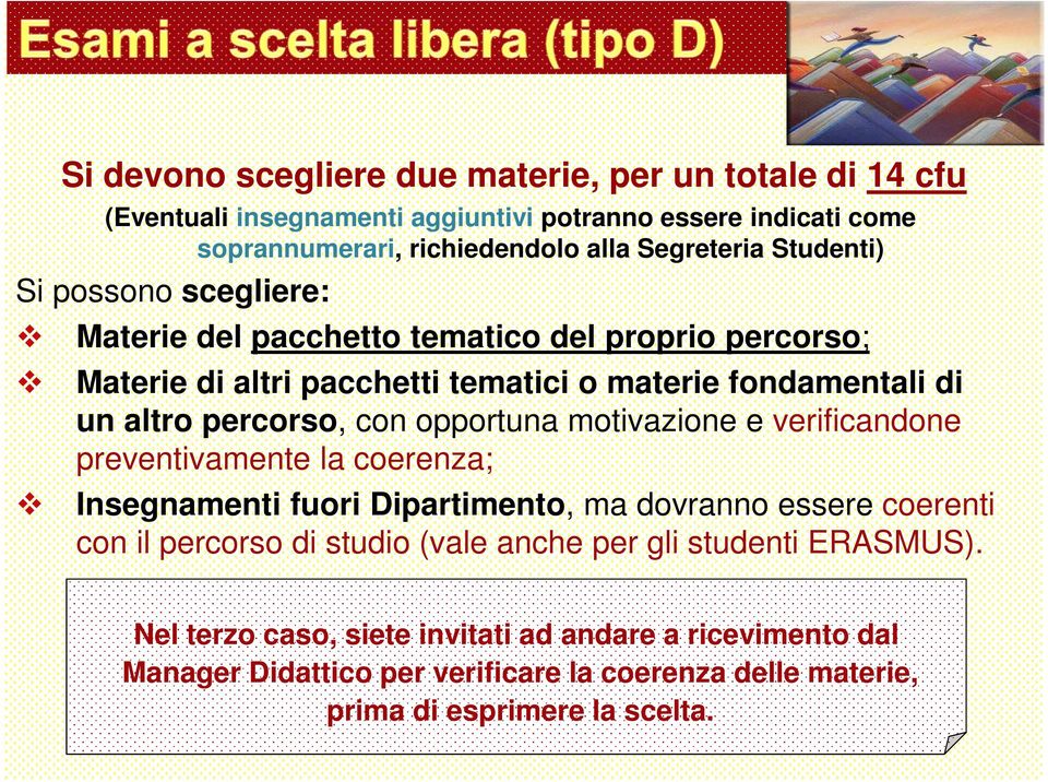 opportuna motivazione e verificandone preventivamente la coerenza; Insegnamenti fuori Dipartimento, ma dovranno essere coerenti con il percorso di studio (vale anche per