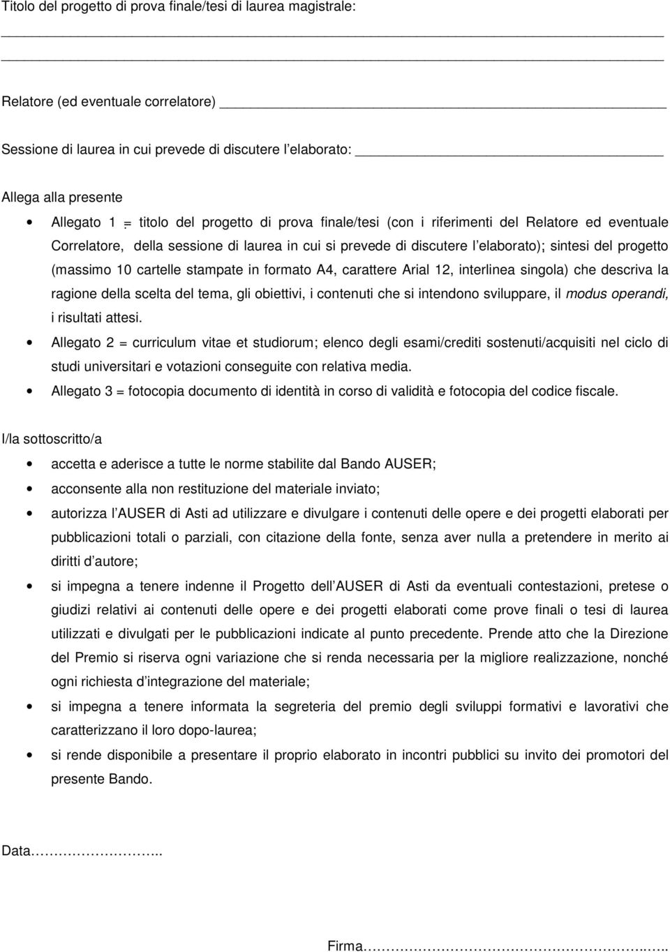 cartelle stampate in formato A4, carattere Arial 12, interlinea singola) che descriva la ragione della scelta del tema, gli obiettivi, i contenuti che si intendono sviluppare, il modus operandi, i