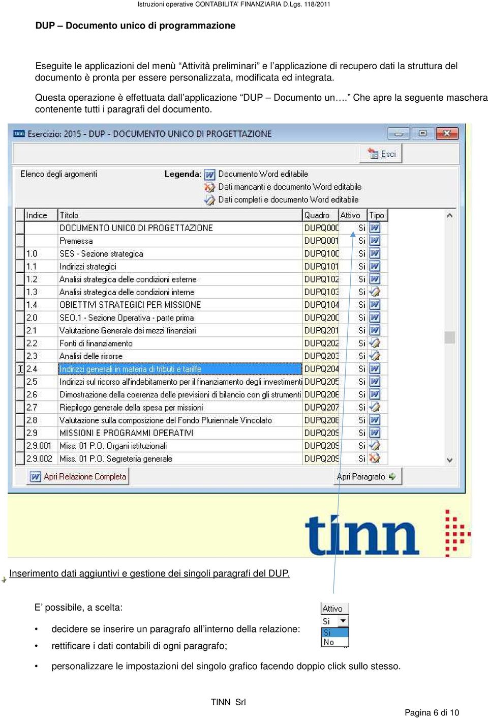 Che apre la seguente maschera contenente tutti i paragrafi del documento. Inserimento dati aggiuntivi e gestione dei singoli paragrafi del DUP.