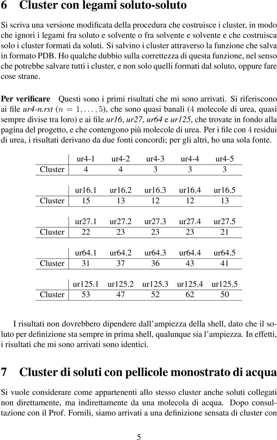 Ho qualche dubbio sulla correttezza di questa funzione, nel senso che potrebbe salvare tutti i cluster, e non solo quelli formati dal soluto, oppure fare cose strane.