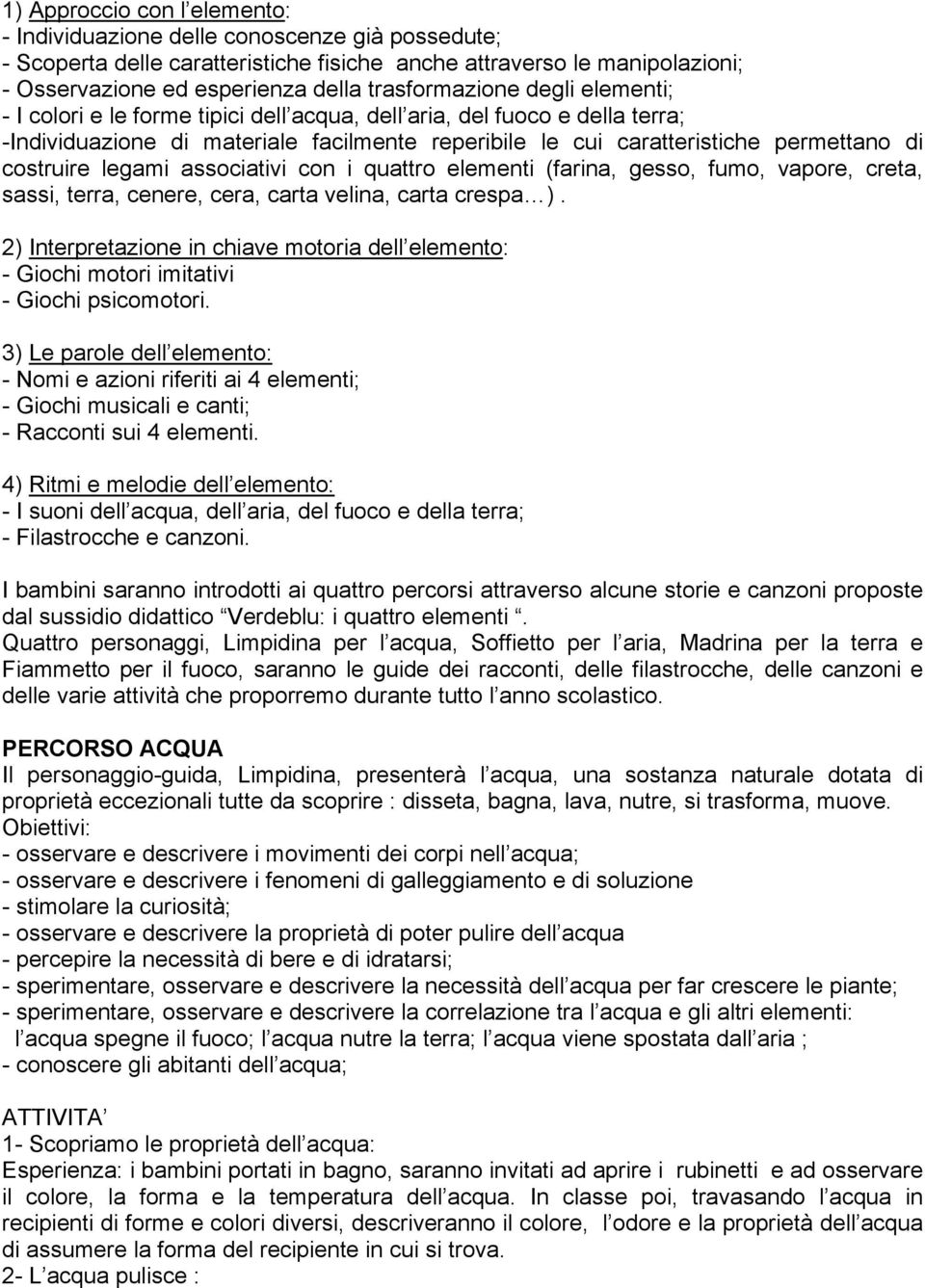 costruire legami associativi con i quattro elementi (farina, gesso, fumo, vapore, creta, sassi, terra, cenere, cera, carta velina, carta crespa ).