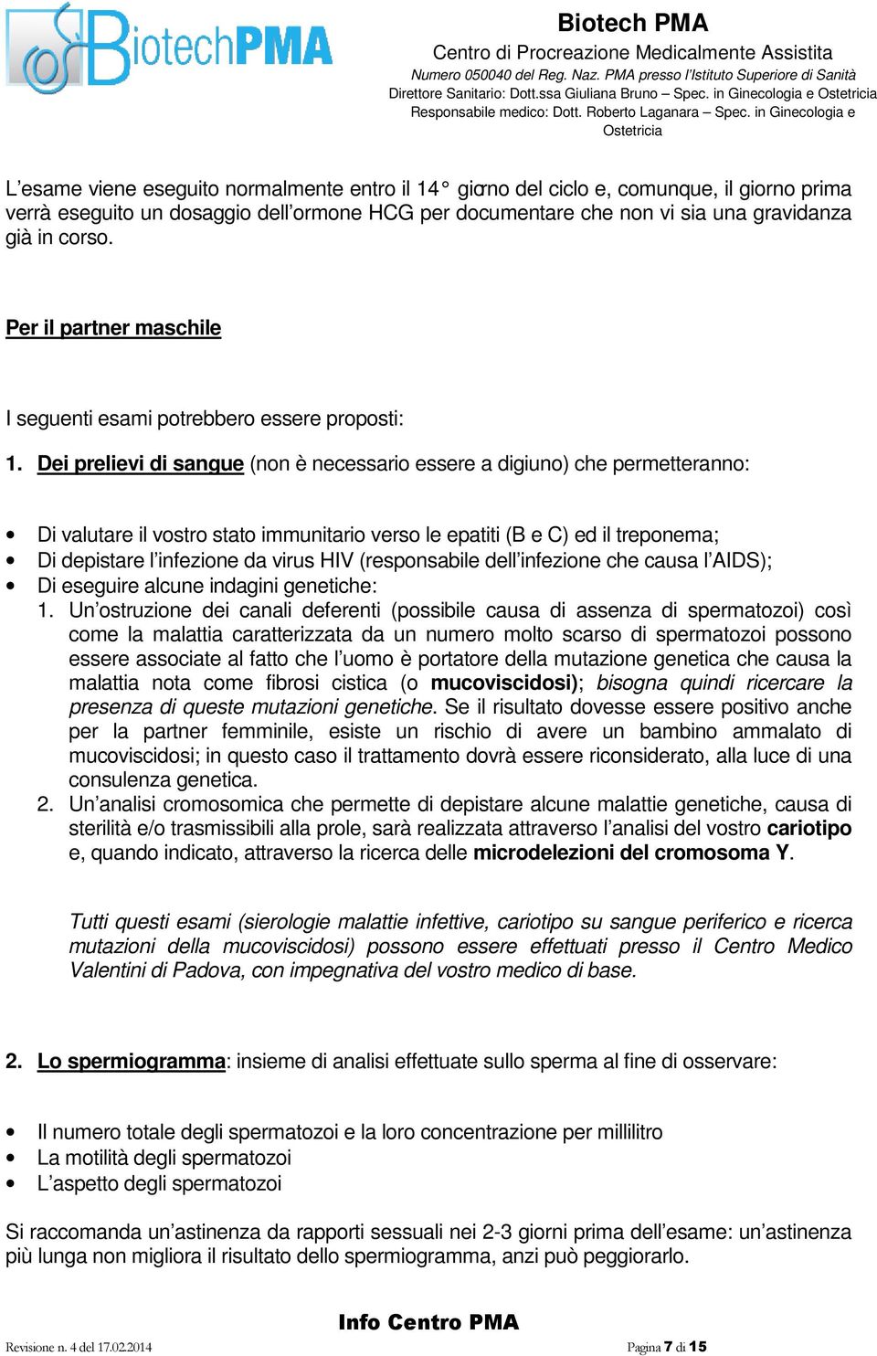 già in corso. Per il partner maschile I seguenti esami potrebbero essere proposti: 1.