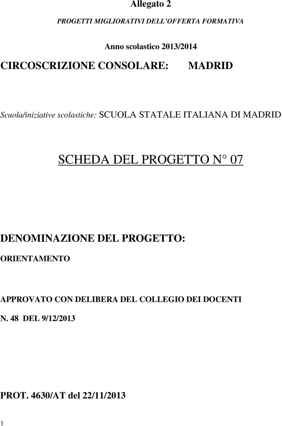 ITALIANA DI MADRID SCHEDA DEL PROGETTO N 07 DENOMINAZIONE DEL PROGETTO: ORIENTAMENTO