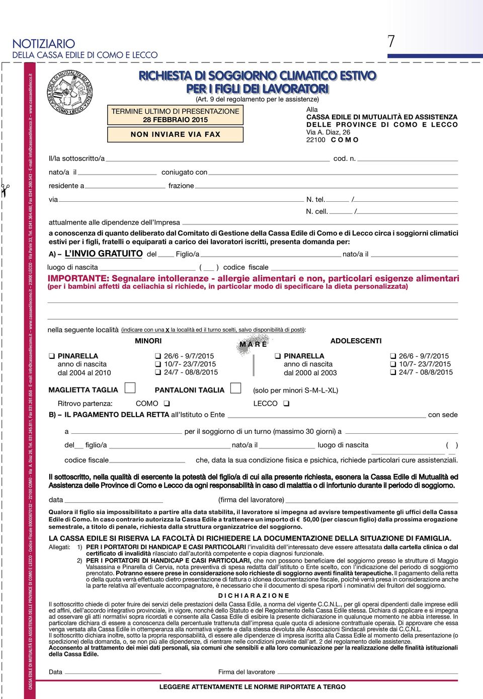 it www.cdillcc.it Il/l ttcritt/ nt/ il ridnt RICHIESTA DI SOGGIORNO CLIMATICO ESTIVO PER I FIGLI DEI LAVORATORI cniugt cn frzin cd. n. vi N. tl. / N. cll.