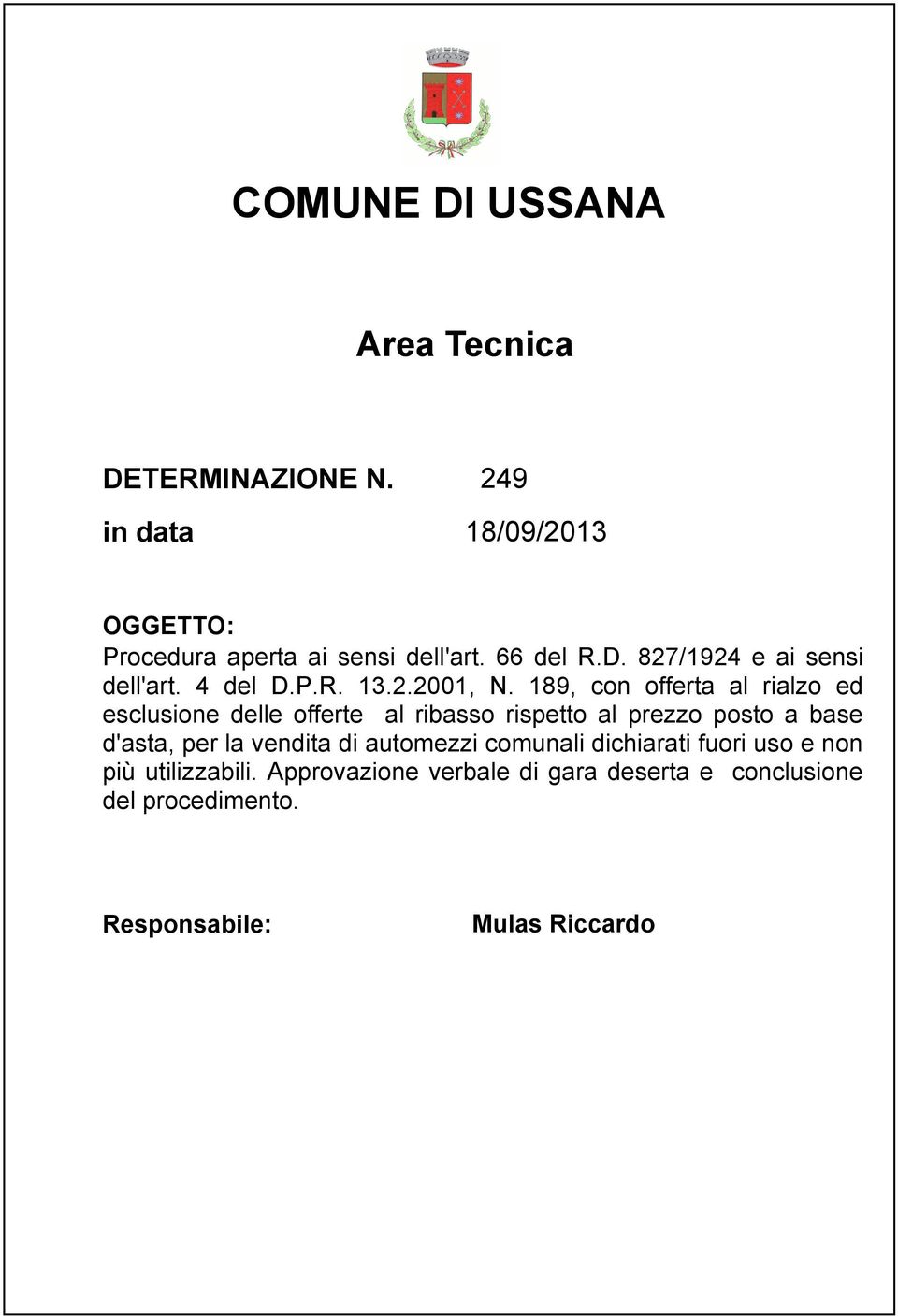 189, con offerta al rialzo ed esclusione delle offerte al ribasso rispetto al prezzo posto a base d'asta, per la