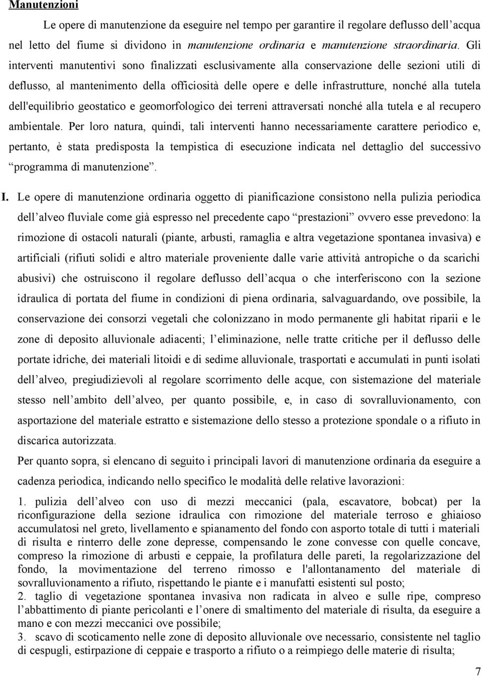 dell'equilibrio geostatico e geomorfologico dei terreni attraversati nonché alla tutela e al recupero ambientale.