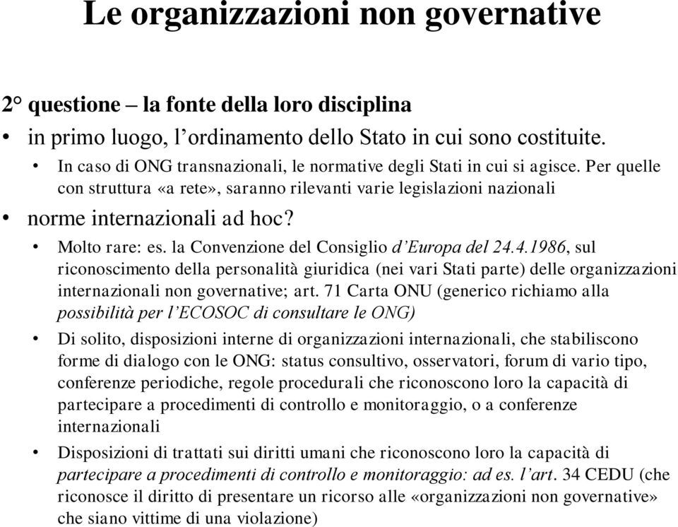 4.1986, sul riconoscimento della personalità giuridica (nei vari Stati parte) delle organizzazioni internazionali non governative; art.