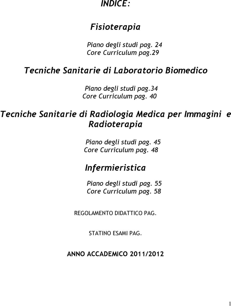 40 Tecniche Sanitarie di Radiologia Medica per Immagini e Radioterapia Piano degli studi pag.