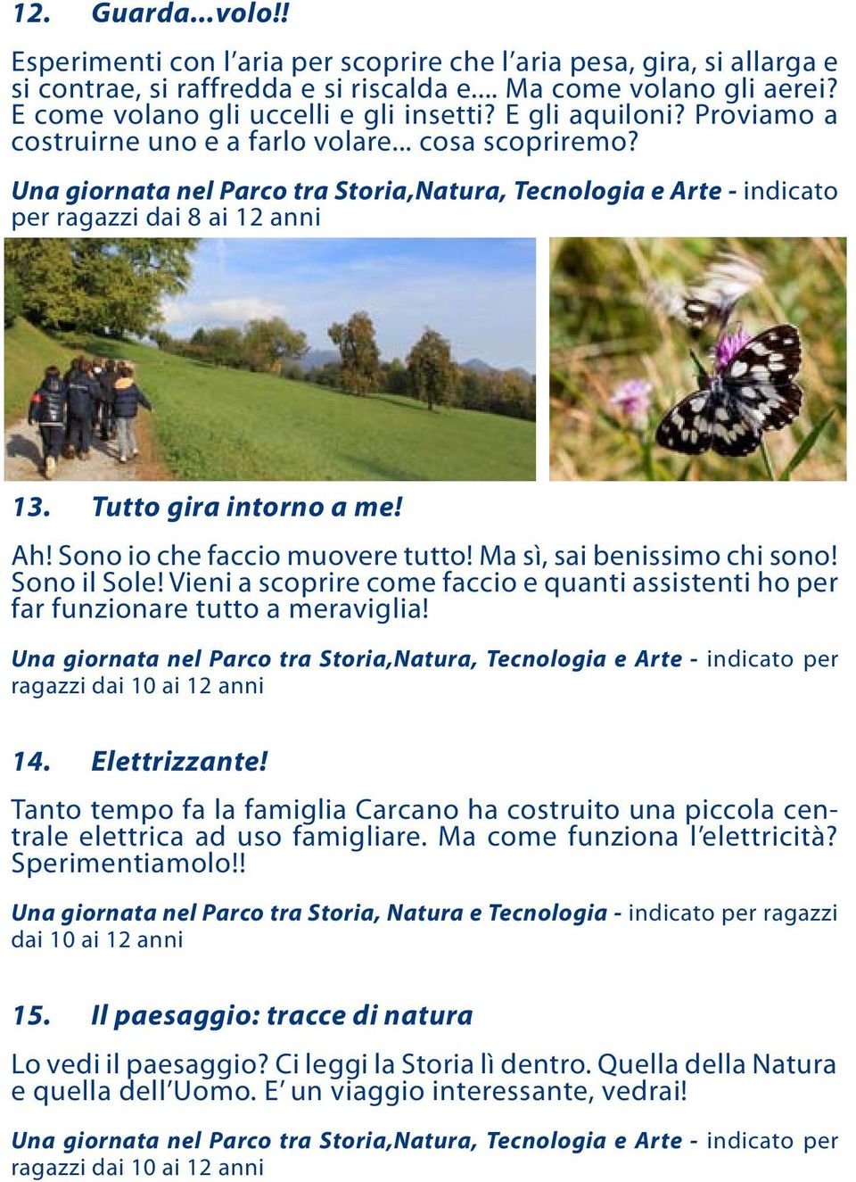 Una giornata nel Parco tra Storia,Natura, Tecnologia e Arte - indicato per ragazzi dai 8 ai 12 anni 13. Tutto gira intorno a me! Ah! Sono io che faccio muovere tutto! Ma sì, sai benissimo chi sono!