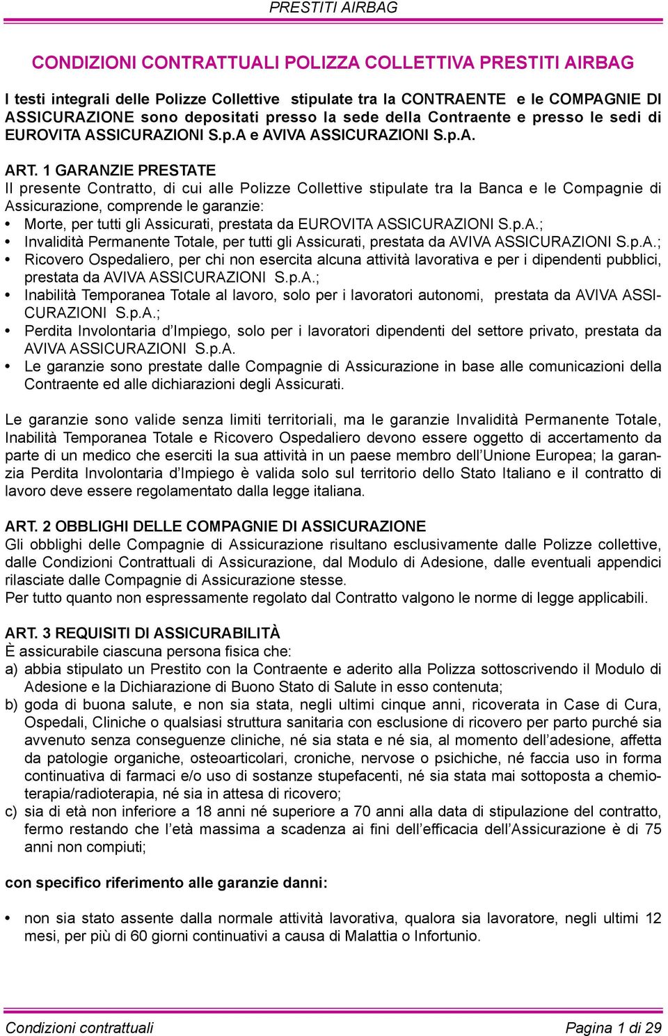 1 GARANZIE PRESTATE Il presente Contratto, di cui alle Polizze Collettive stipulate tra la Banca e le Compagnie di Assicurazione, comprende le garanzie: Morte, per tutti gli Assicurati, prestata da