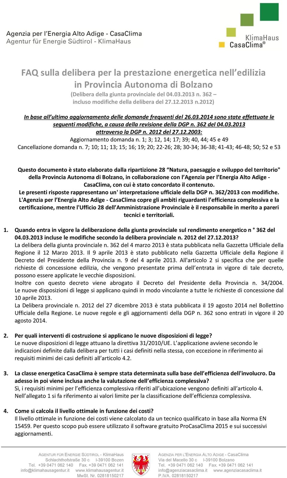 2012 del 27.12.2003: Aggiornamento domanda n. 1; 3; 12, 14; 17; 39; 40, 44; 45 e 49 Cancellazione domanda n.