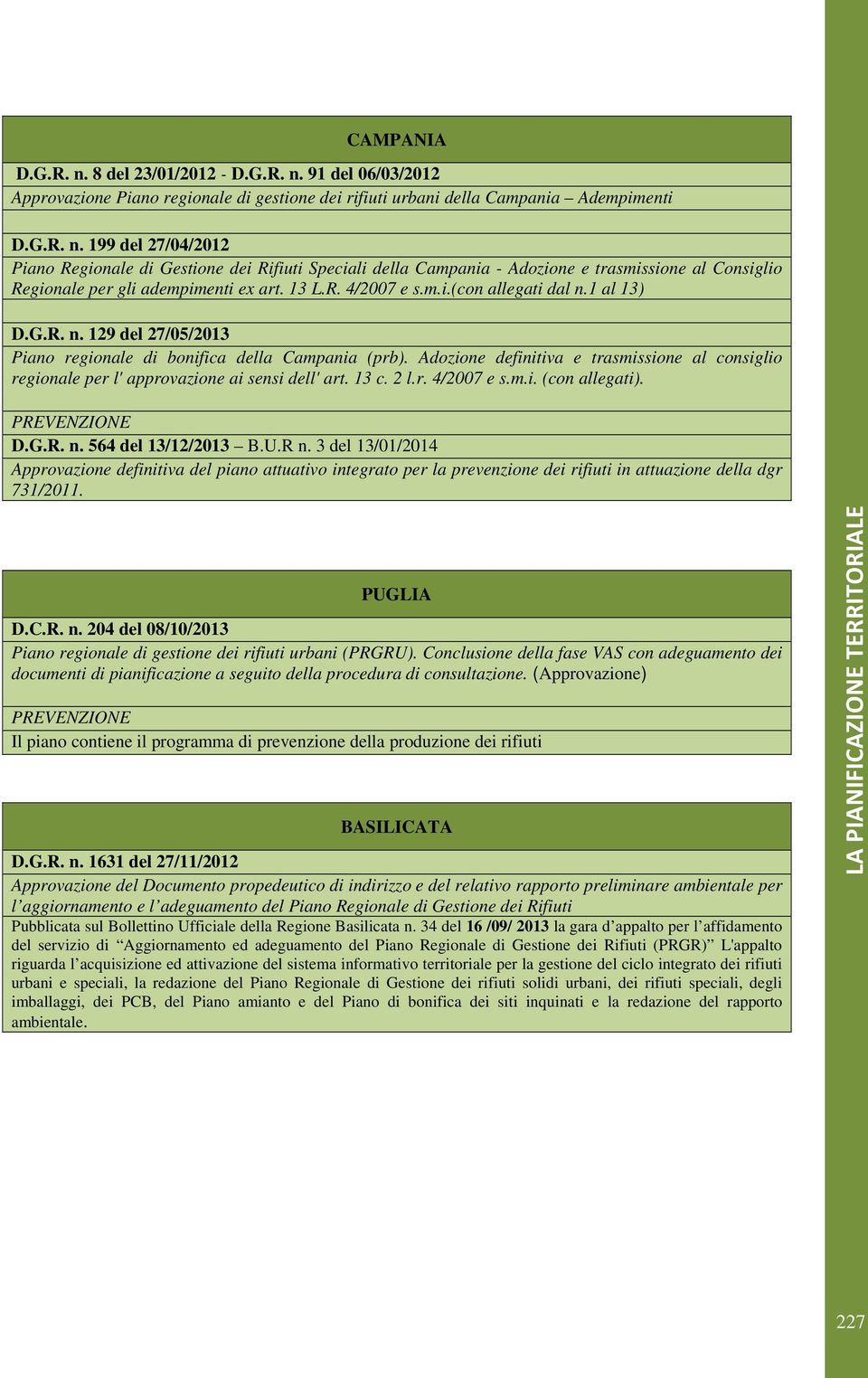 Adozione definitiva e trasmissione al consiglio regionale per l' approvazione ai sensi dell' art. 13 c. 2 l.r. 4/2007 e s.m.i. (con allegati). D.G.R. n. 564 del 13/12/2013 B.U.R n.