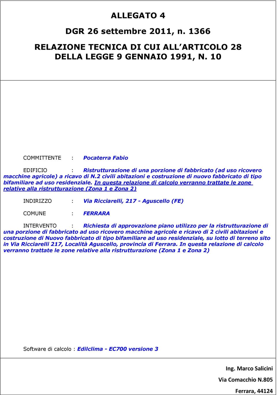 2 civili abitazioni e costruzione di nuovo fabbricato di tipo bifamiliare ad uso residenziale.