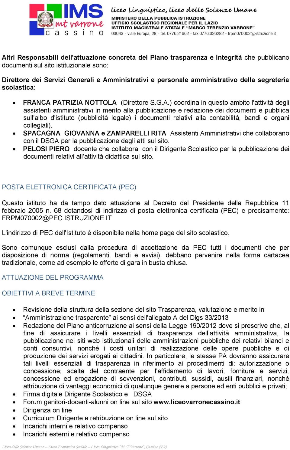 CA PATRIZIA NOTTOLA (Direttore S.G.A.) coordina in questo ambito l'attività degli assistenti amministrativi in merito alla pubblicazione e redazione dei documenti e pubblica sull albo d istituto