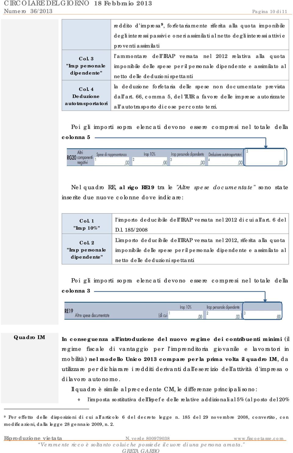 4 Deduzione autotrasportatori l ammontare dell IRAP versata nel 2012 relativa alla quota imponibile delle spese per il personale dipendente e assimilato al netto delle deduzioni spettanti la