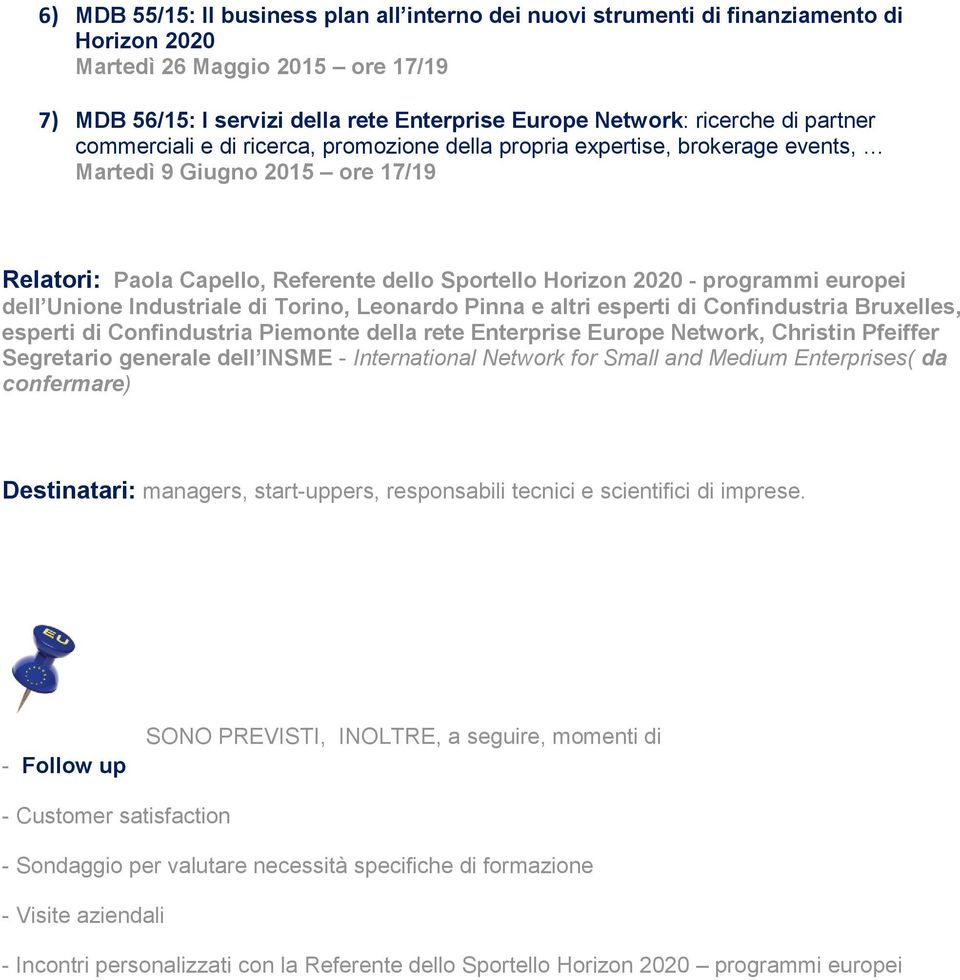 europei dell Unione Industriale di Torino, Leonardo Pinna e altri esperti di Confindustria Bruxelles, esperti di Confindustria Piemonte della rete Enterprise Europe Network, Christin Pfeiffer