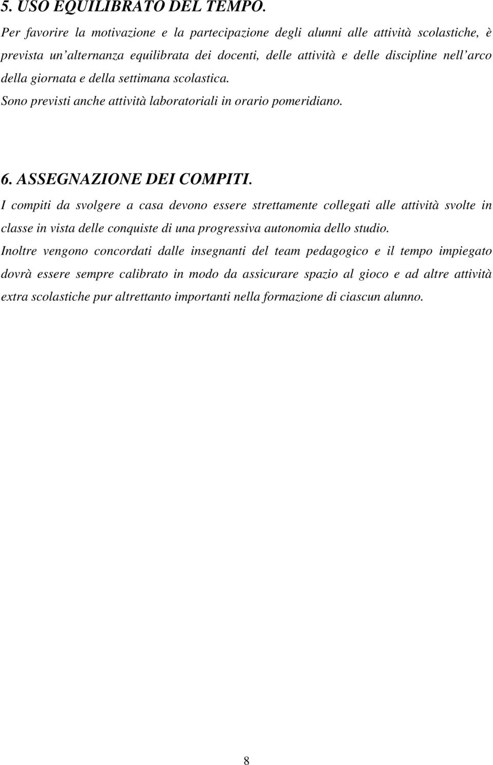 giornata e della settimana scolastica. Sono previsti anche attività laboratoriali in orario pomeridiano. 6. ASSEGNAZIONE DEI COMPITI.