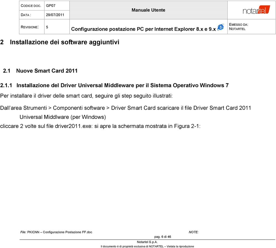 2.1.1 Installazione del Driver Universal Middleware per il Sistema Operativo Windows 7 Per installare il driver delle smart card,