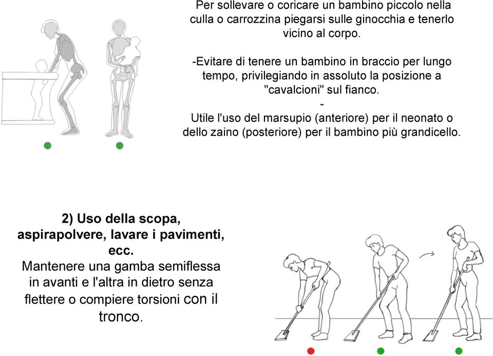 - Utile l'uso del marsupio (anteriore) per il neonato o dello zaino (posteriore) per il bambino più grandicello.