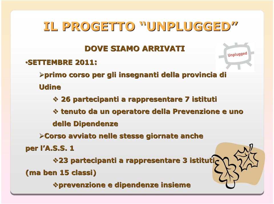 della Prevenzione e uno delle Dipendenze Corso avviato nelle stesse giornate anche per l A.S.