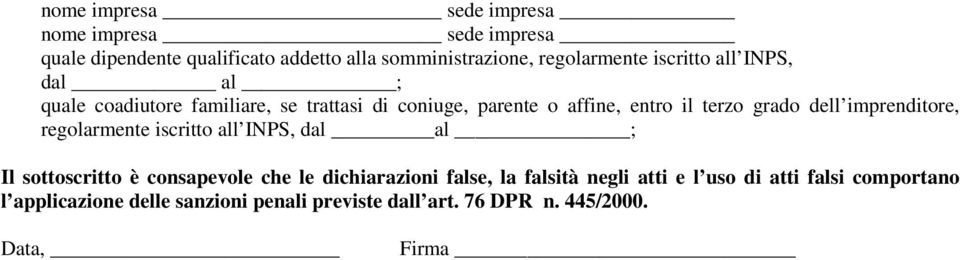 imprenditore, regolarmente iscritto all INPS, dal al ; Il sottoscritto è consapevole che le dichiarazioni false, la falsità