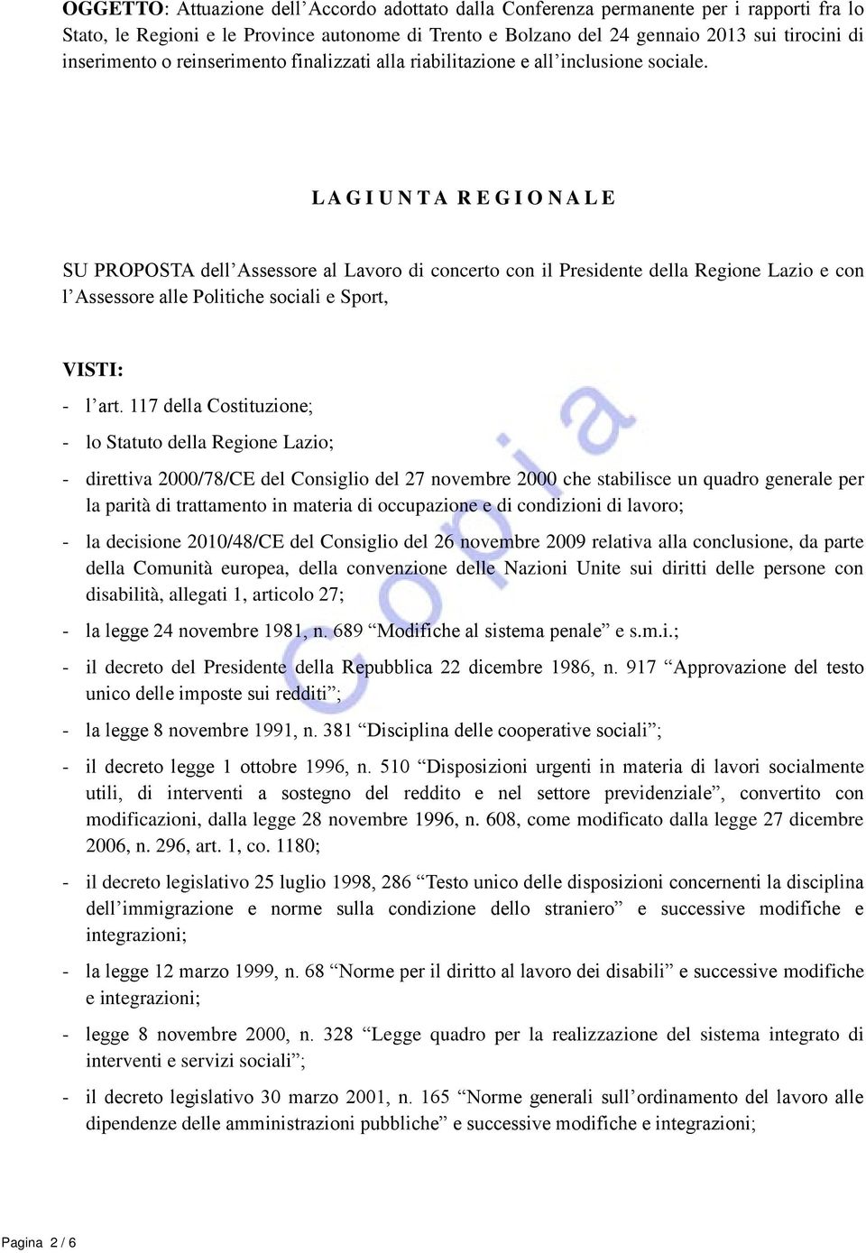 L A G I U N T A R E G I O N A L E SU PROPOSTA dell Assessore al Lavoro di concerto con il Presidente della Regione Lazio e con l Assessore alle Politiche sociali e Sport, VISTI: - l art.