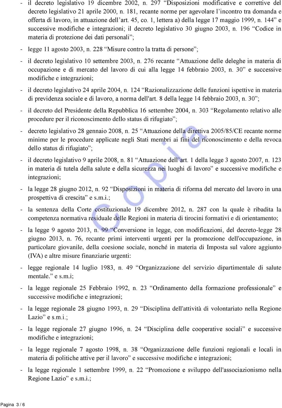 144 e successive modifiche e integrazioni; il decreto legislativo 30 giugno 2003, n. 196 Codice in materia di protezione dei dati personali ; - legge 11 agosto 2003, n.