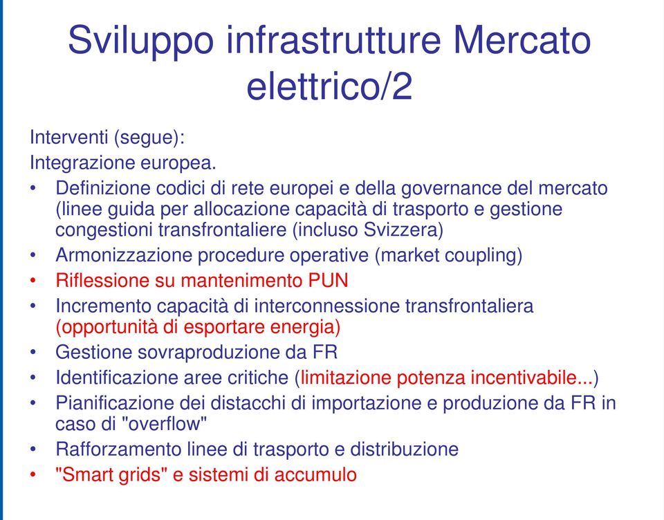 Armonizzazione procedure operative (market coupling) Riflessione su mantenimento PUN Incremento capacità di interconnessione transfrontaliera (opportunità di esportare energia)