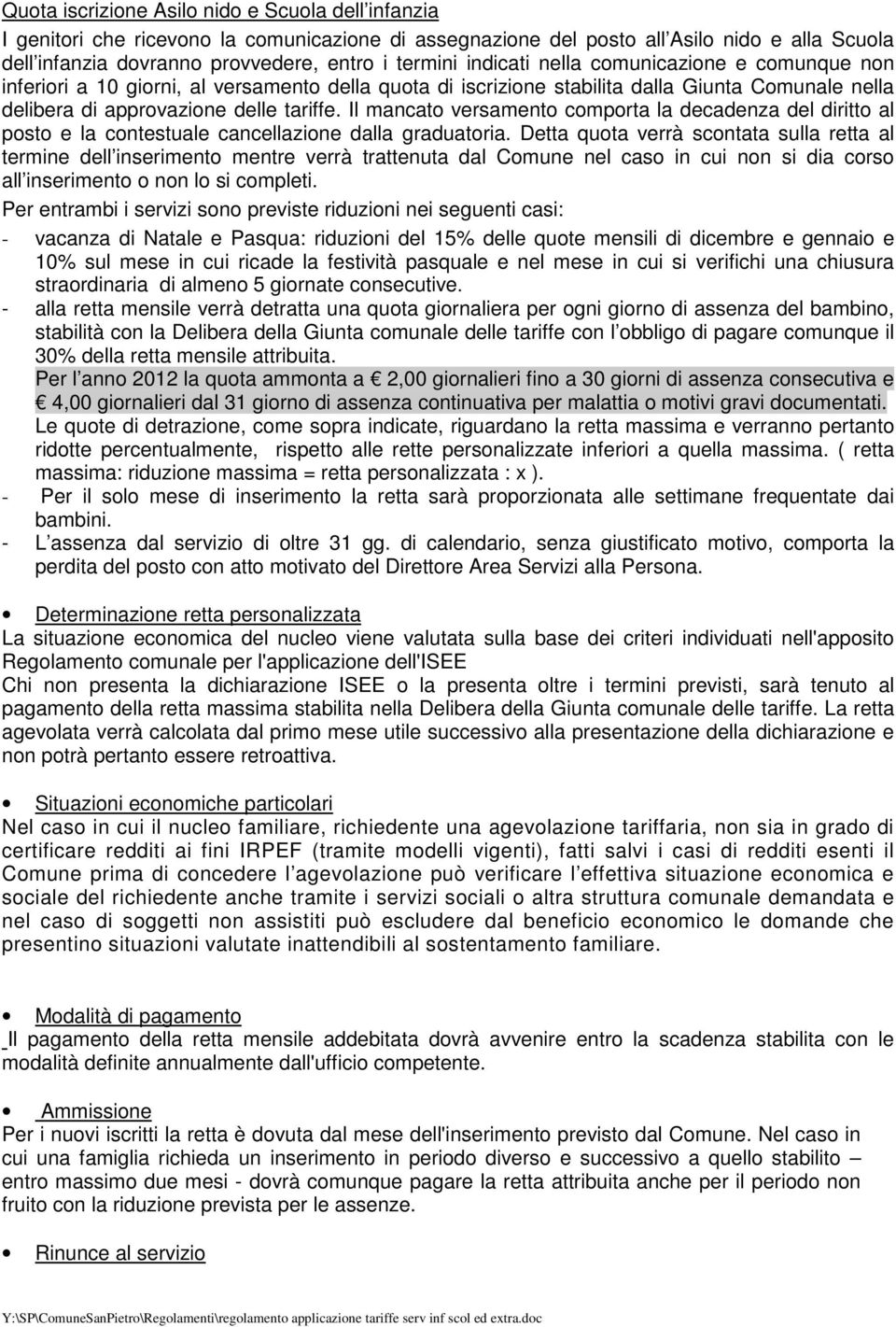 Il mancato versamento comporta la decadenza del diritto al posto e la contestuale cancellazione dalla graduatoria.