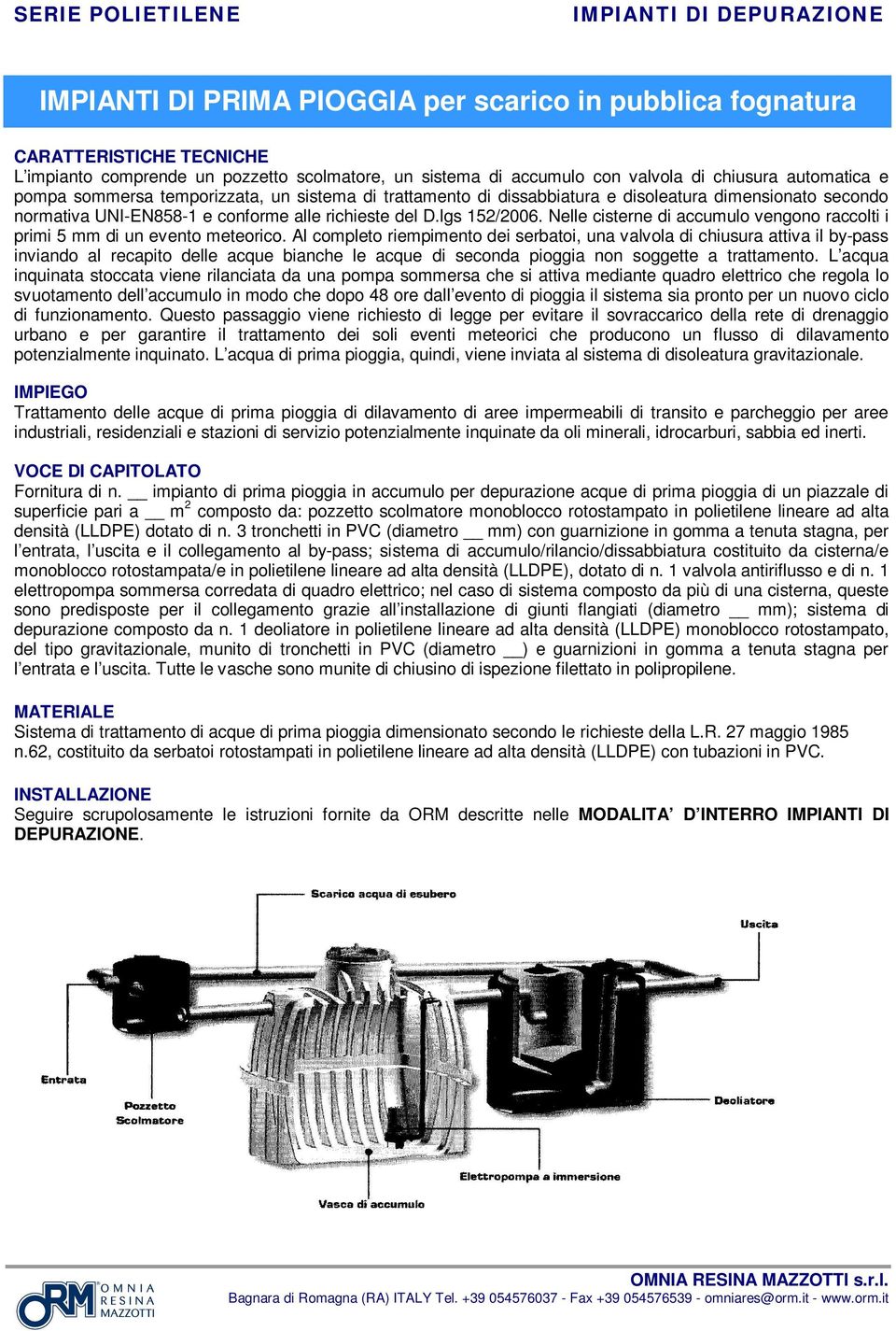 Nelle cisterne di accumulo vengono raccolti i primi 5 di un evento meteorico.