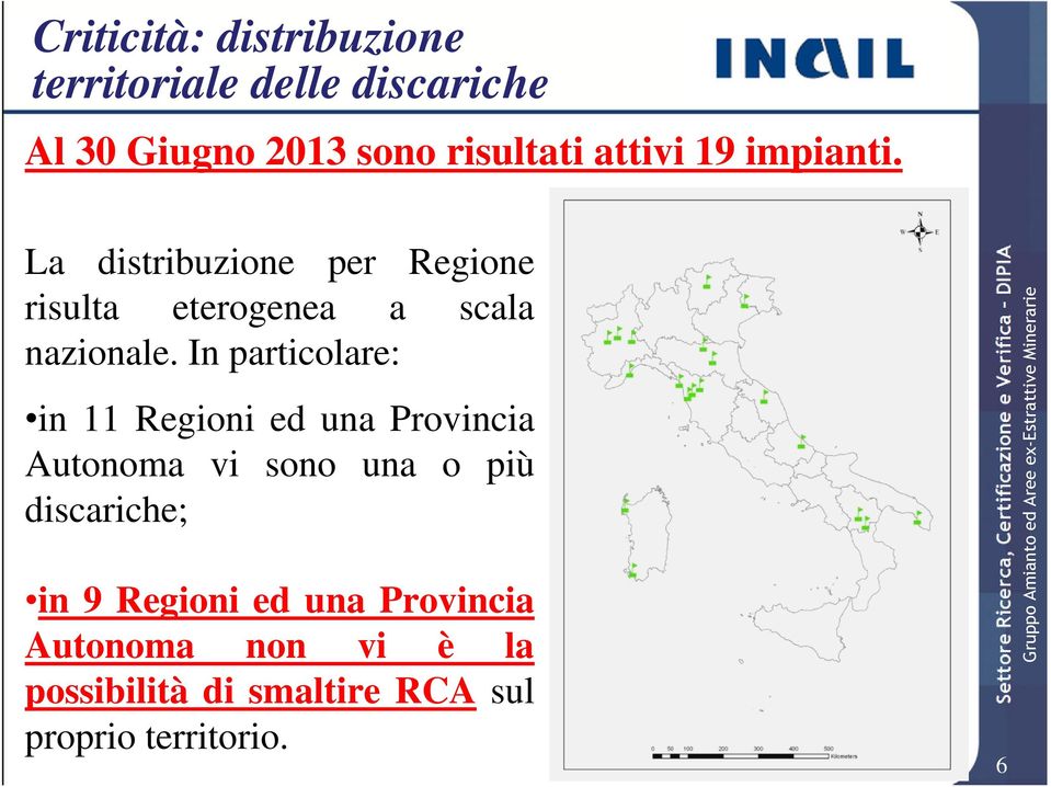 In particolare: in 11 Regioni ed una Provincia Autonoma vi sono una o più discariche; in 9