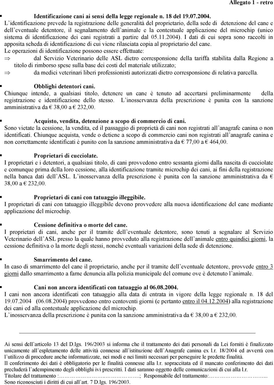 del microchip (unico sistema di identificazione dei cani registrati a partire dal 05.11.2004).